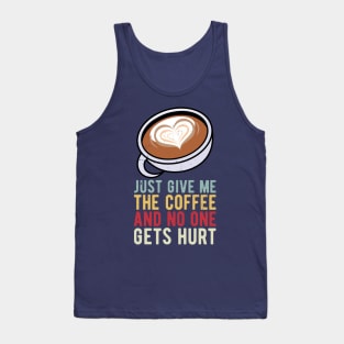 just give me the coffee and no one gets hurt Tank Top